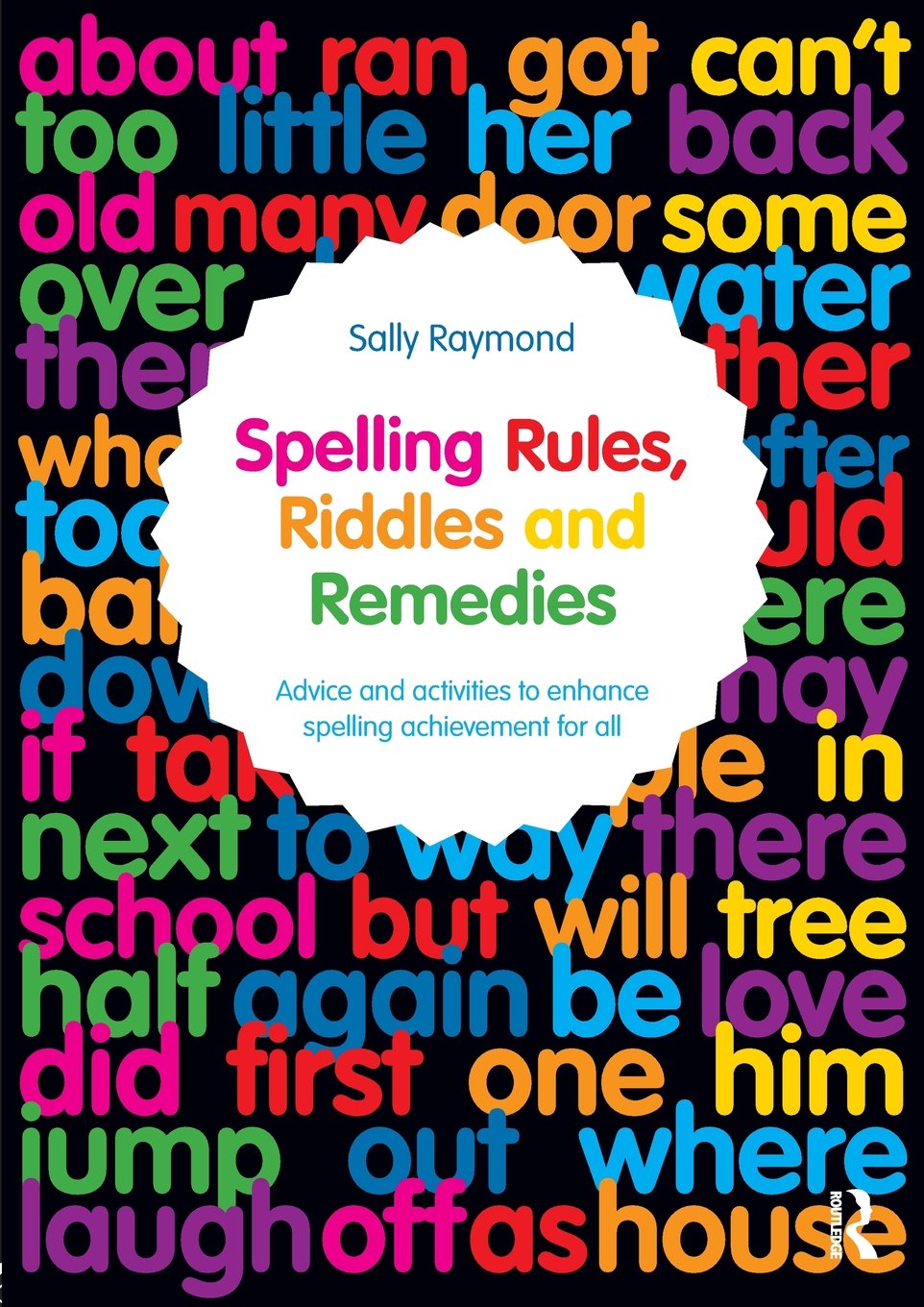 Spelling Rules, Riddles and Remedies: Advice and activities to enhance spelling achievement for all Education & Training