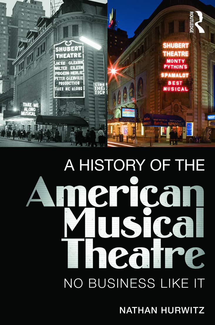 A History of the American Musical Theatre: No Business Like It Arts & Music