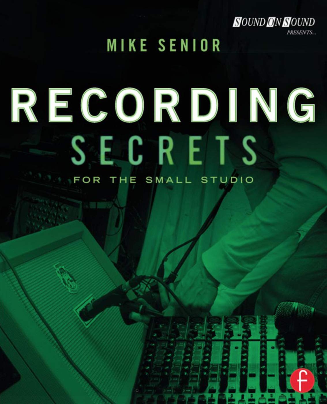 Recording Secrets for the Small Studio (Sound On Sound Presents...) Media & Communication