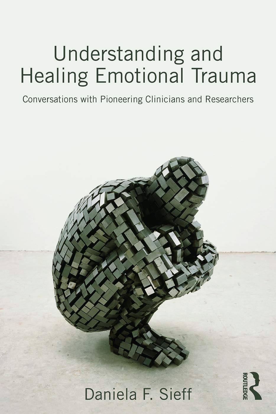 Understanding and Healing Emotional Trauma: Conversations with pioneering clinicians and researchers Medicine