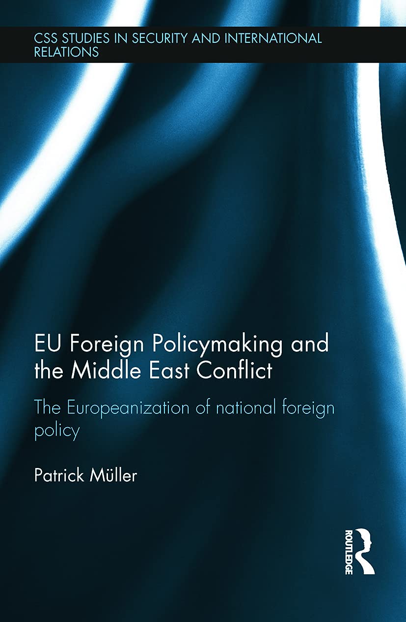 EU Foreign Policymaking and the Middle East Conflict: The Europeanization of National Foreign Policy (Css Studies in Security and International Relations) Computer Science