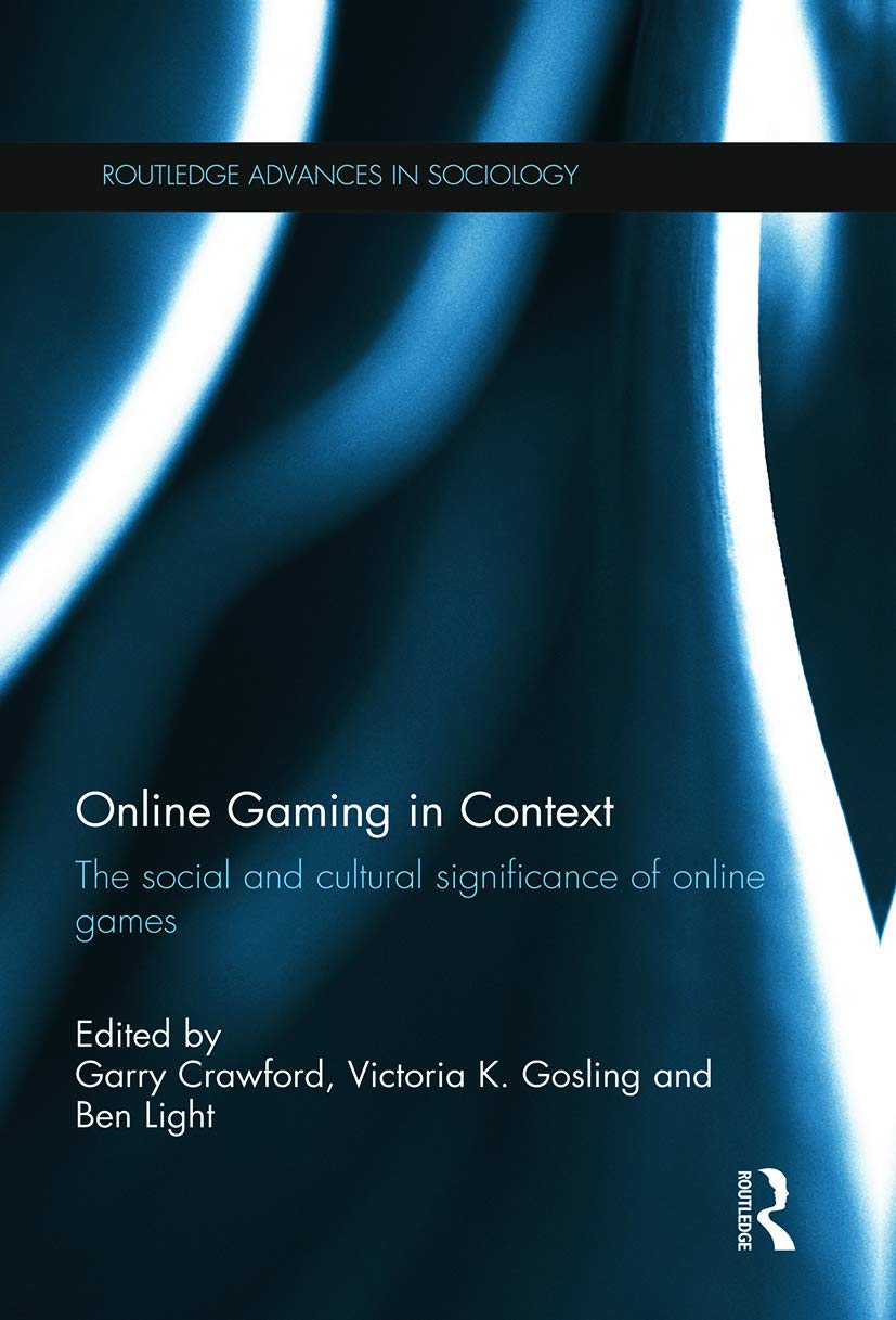 Online Gaming in Context: The social and cultural significance of online games (Routledge Advances in Sociology, Band 56) Media & Communication