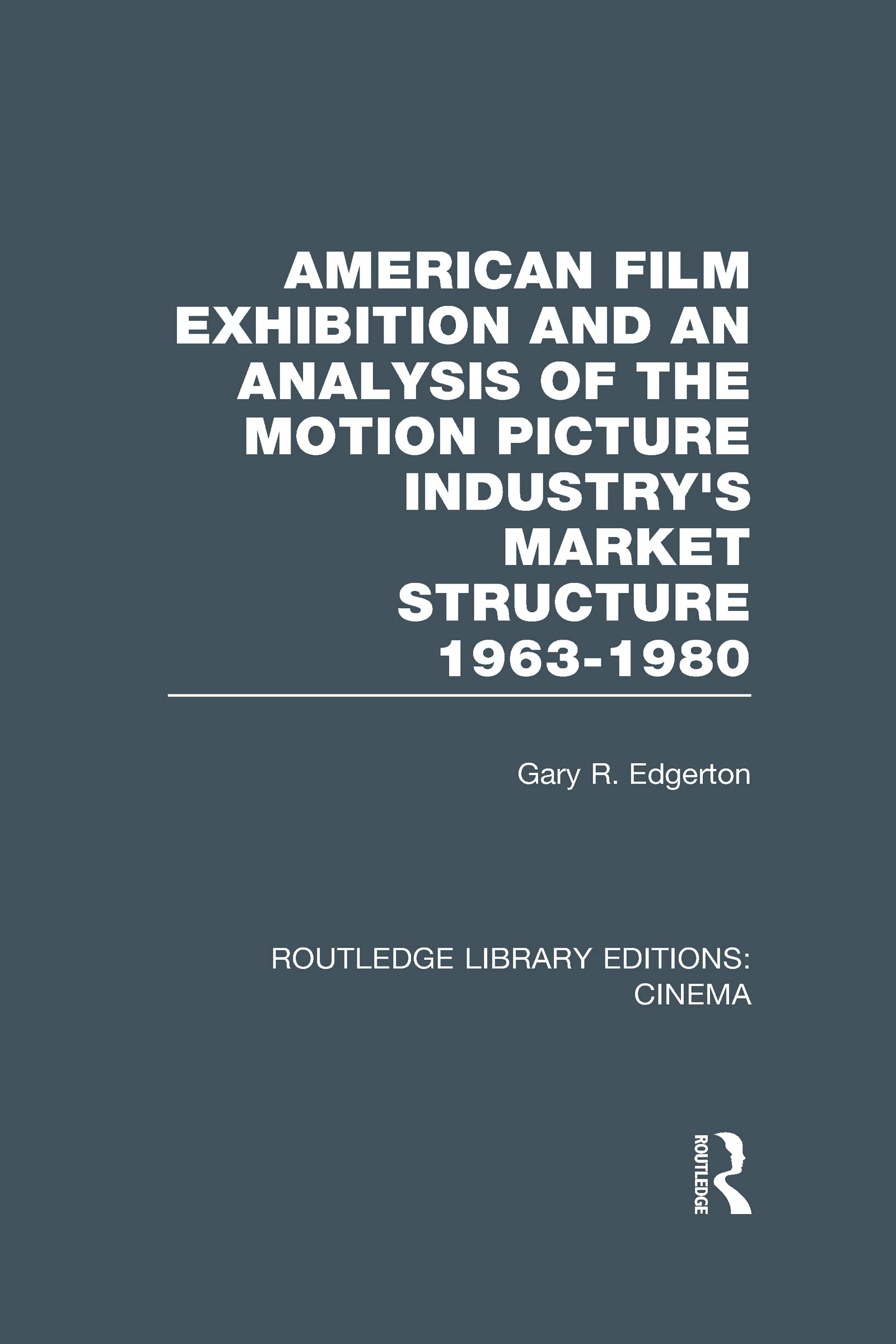 American Film Exhibition and an Analysis of the Motion Picture Industry's Market Structure 1963-1980 Media & Communication
