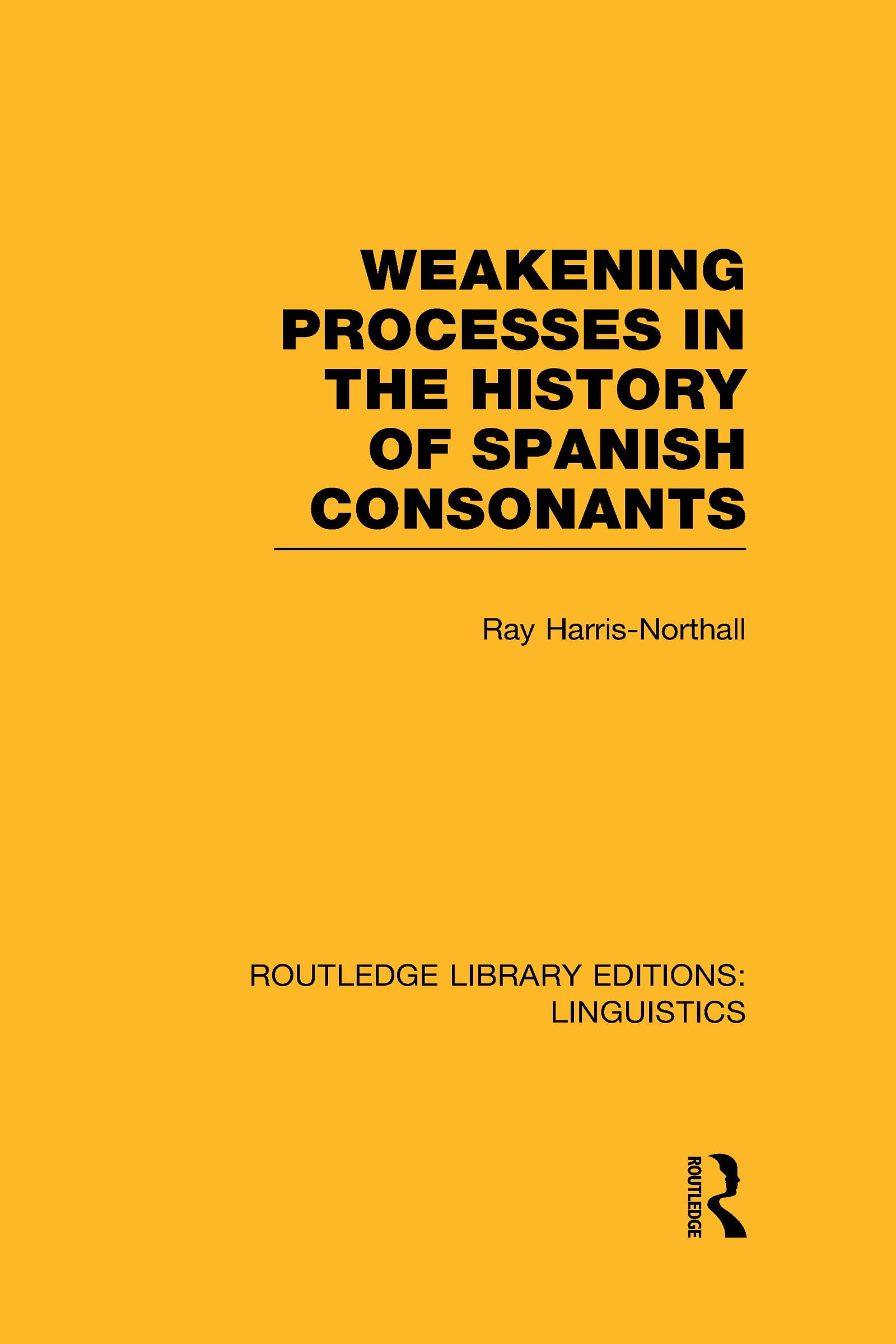 Weakening Processes in the History of Spanish Consonants (RLE Linguistics E Social Sciences