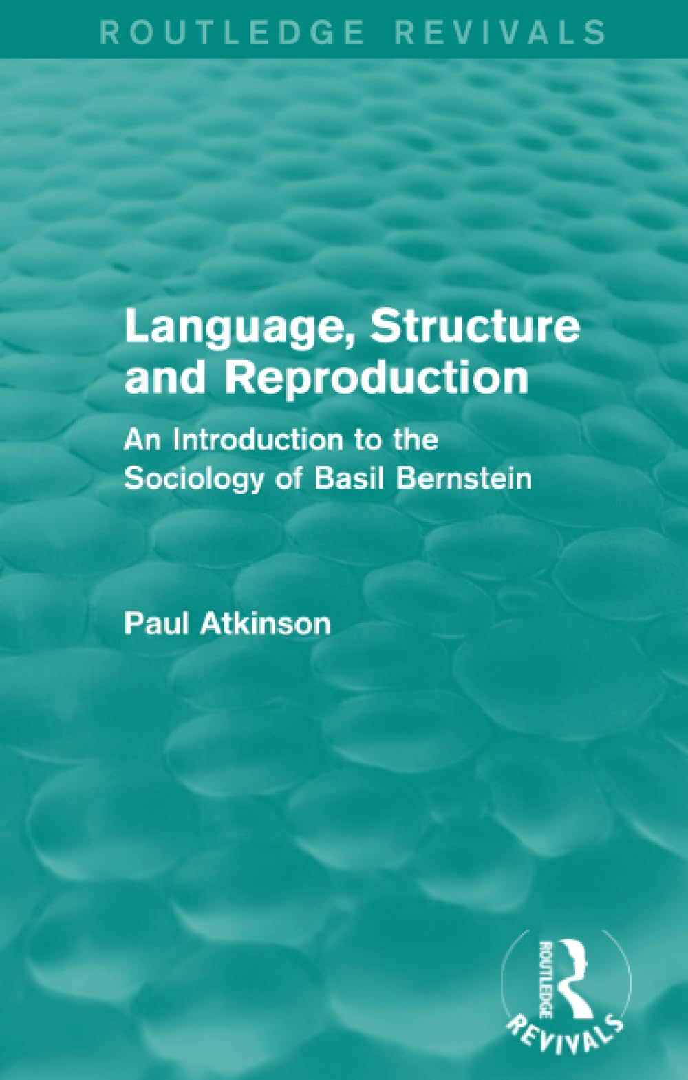Language, Structure and Reproduction (Routledge Revivals): An Introduction to the Sociology of Basil Bernstein Social Sciences