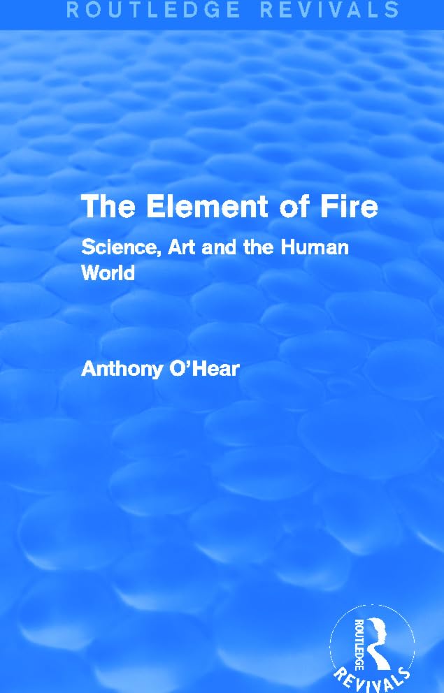 The Element of Fire: Science, Art and the Human World (Routledge Revivals) Philosophy