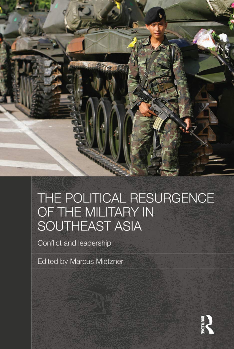 The Political Resurgence of the Military in Southeast Asia: Conflict and Leadership (Routledge Contemporary Southeast Asia, 36, Band 36) Social Sciences