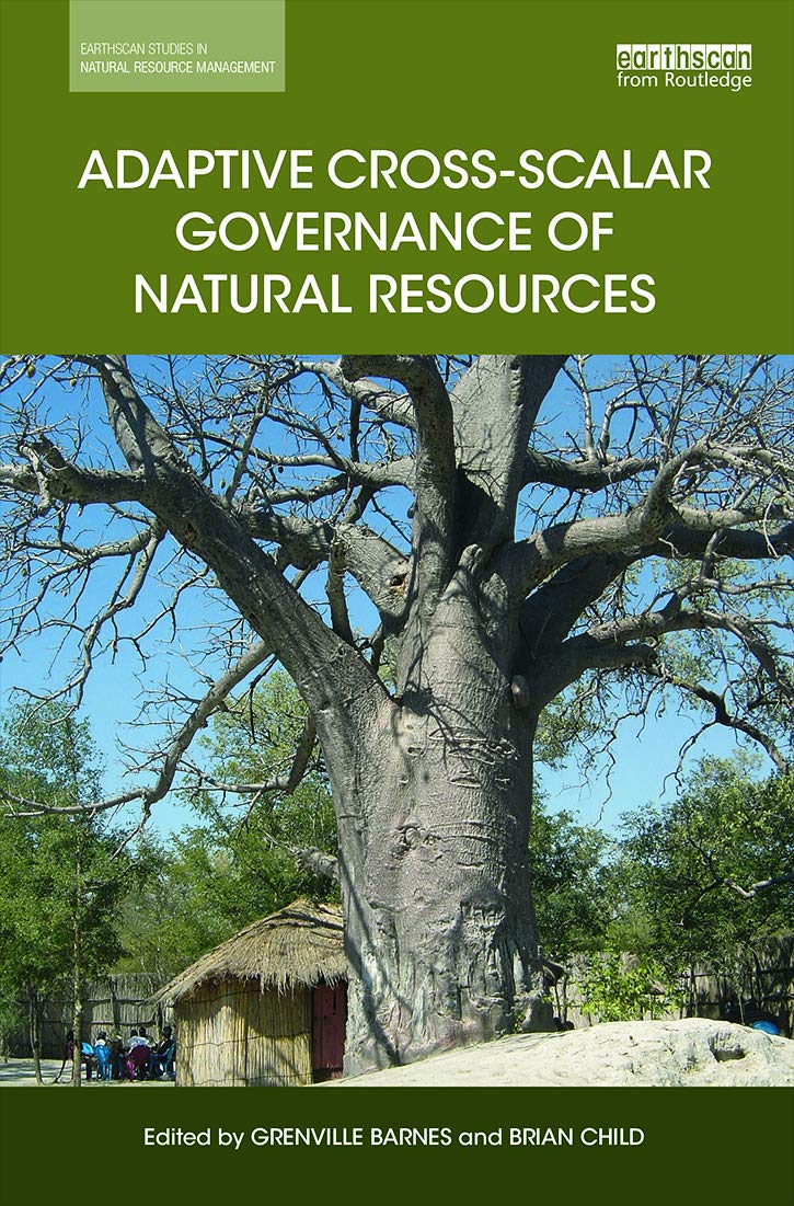 Adaptive Cross-Scalar Governance of Natural Resources (Earthscan Studies in Natural Resource Management) Social Sciences