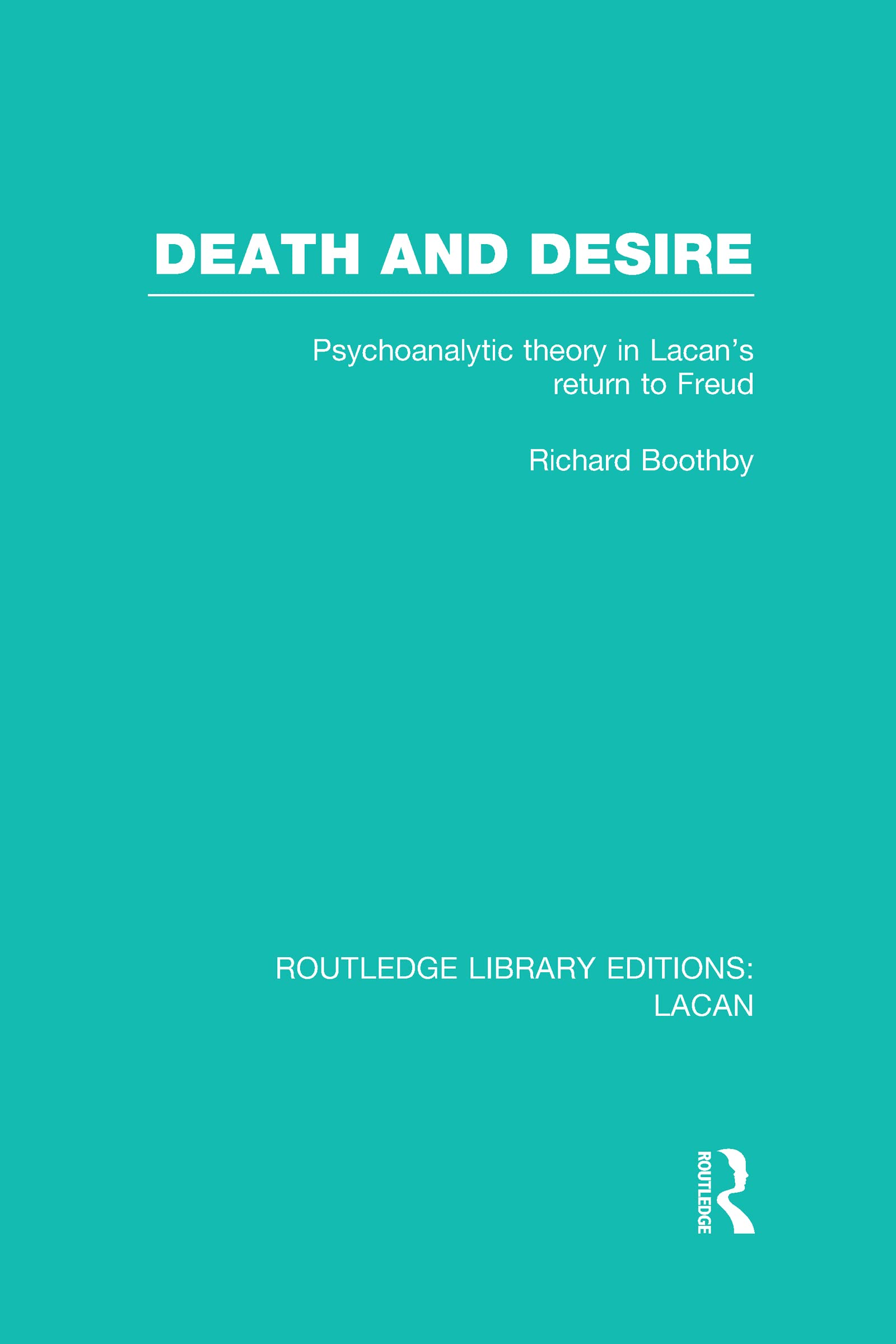 Death and Desire: Psychoanalytic Theory in Lacan's Return to Freud (Routledge Library Editions: Lacan, 1, Band 1) Medicine