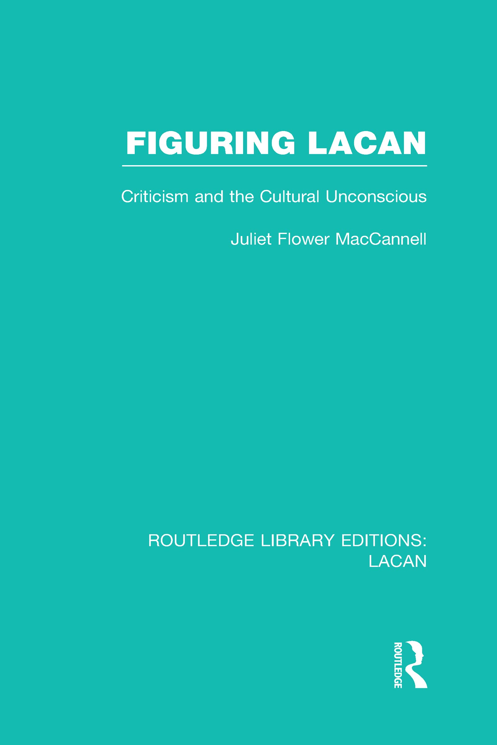 Figuring Lacan: Criticism and the Unconscious (Routledge Library Editions: Lacan, 2, Band 2) Social Sciences