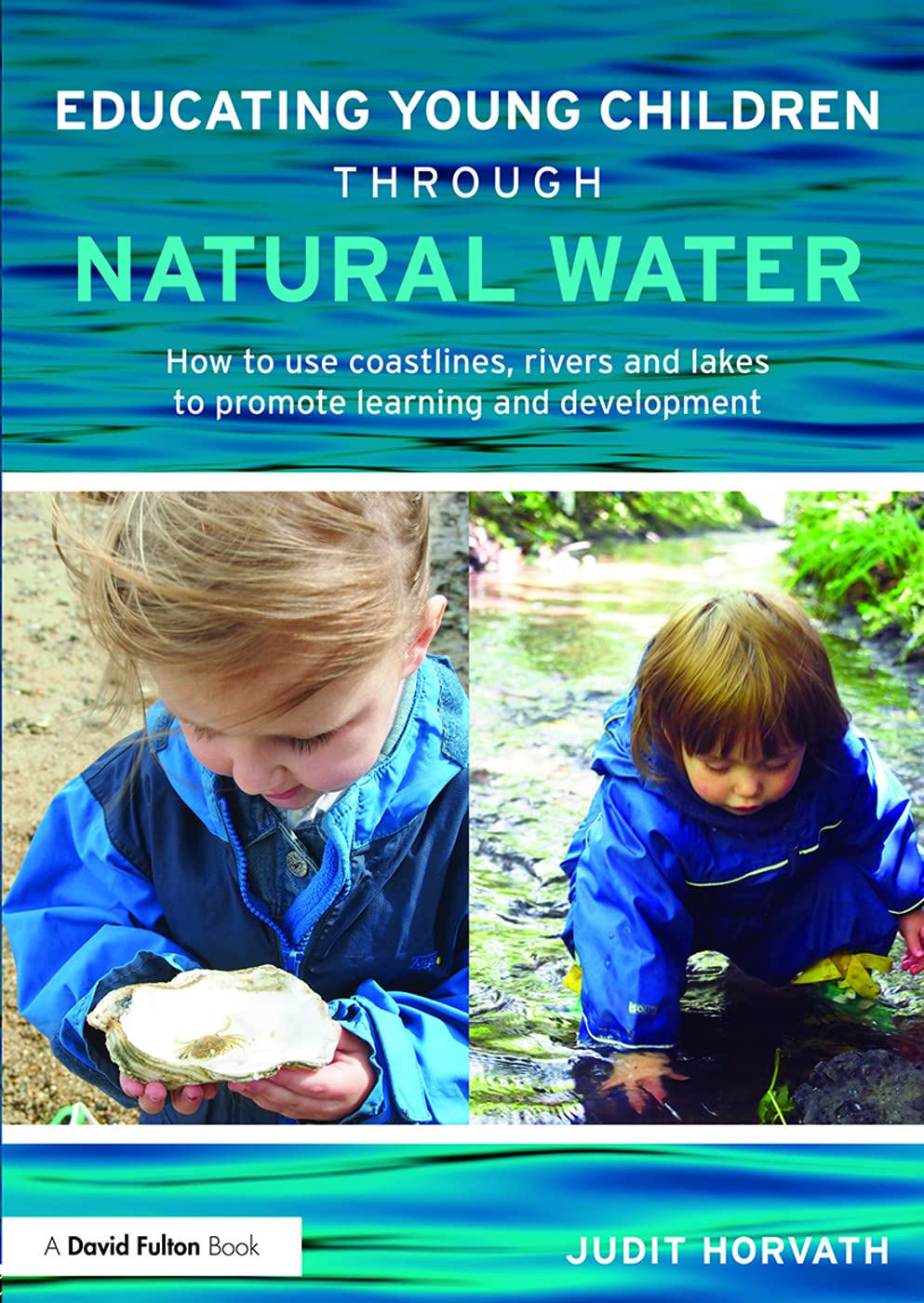 Educating Young Children Through Natural Water: How to Use Coastlines, Rivers and Lakes to Promote Learning and Development Education & Training