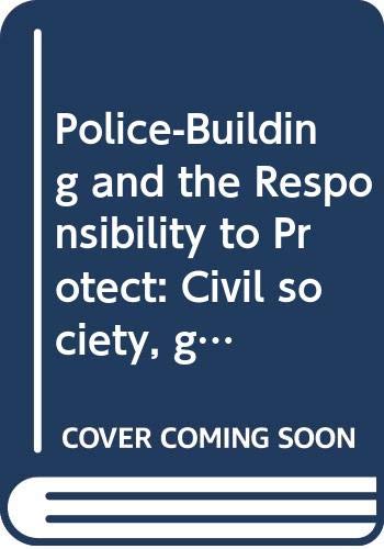 Police-building and the Responsibility to Protect: Civil Society, Gender and Human Rights Culture in Oceania (Global Politics and the Responsibility to Protect) Law