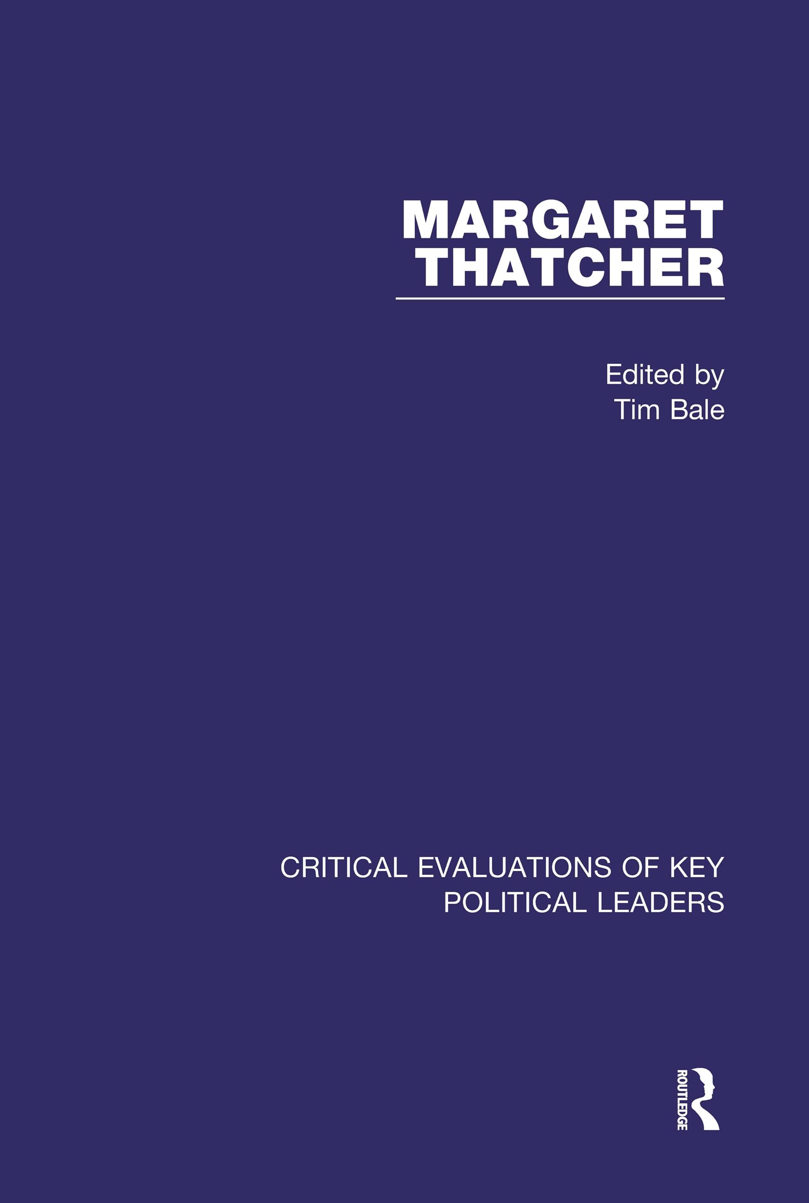 Margaret Thatcher (Critical Evaluations of Key Political Leaders) Politics & History