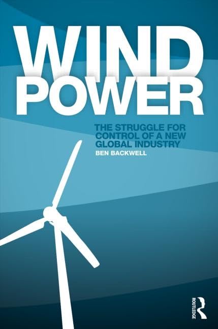 Wind Power: The Struggle for Control of a New Global Industry Business, Finance & Career