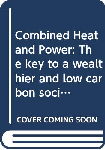 Combined Heat and Power: The Key to a Wealthier and Low Carbon Society Business & Technology