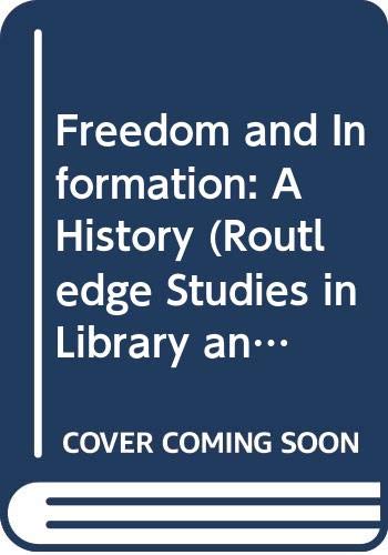 Freedom and Information: A History (Routledge Studies in Library and Information Science) Media & Communication