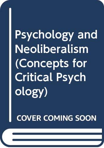 Psychology and Neoliberalism (Concepts for Critical Psychology) Business, Finance & Career