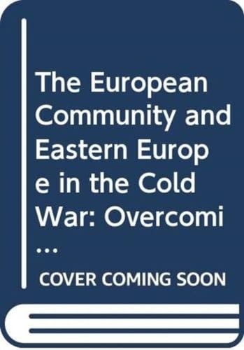 The European Community and Eastern Europe in the Long 1970s: Challenging the Cold War Order in Europe (Cold War History) Reference Books