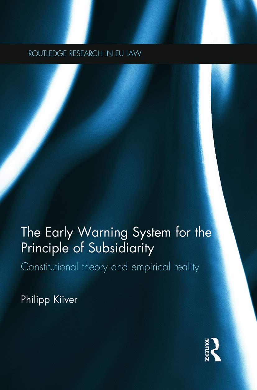 The Early Warning System for the Principle of Subsidiarity: Constitutional Theory and Empirical Reality (Routledge Research in Eu Law) Law