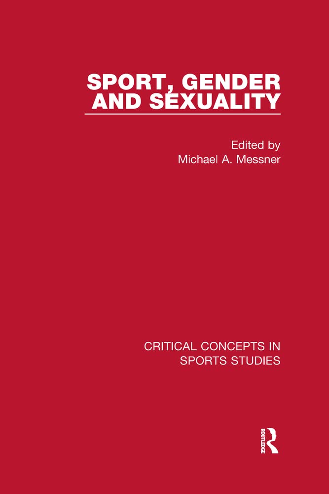 Sport, Gender and Sexuality: Critical Concepts in Sports Studies Social Sciences