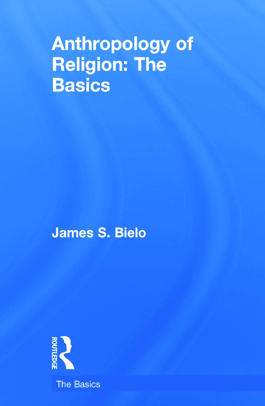 Anthropology of Religion: The Basics Religion & Esotericism