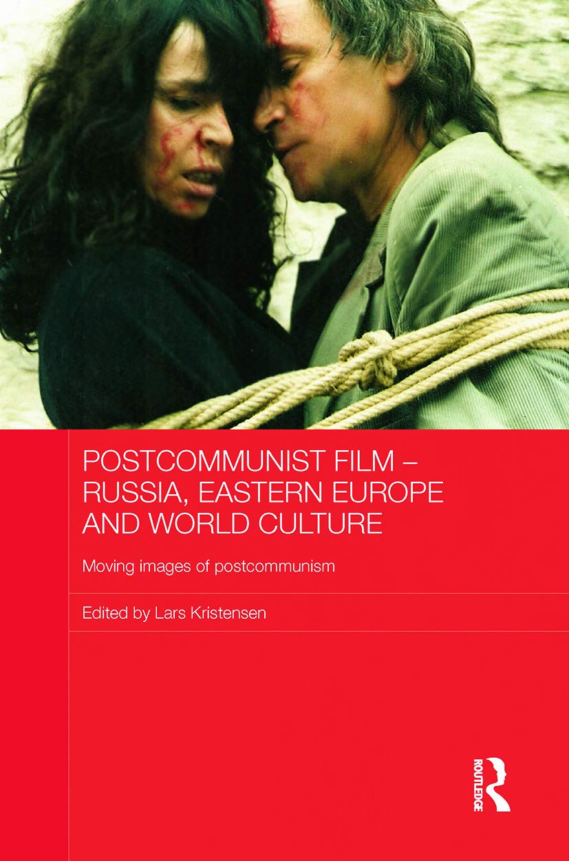 Postcommunist Film - Russia, Eastern Europe and World Culture: Moving images of postcommunism (Routledge Comtemporary Russia and Eastern Europe, 32, Band 32) Media & Communication