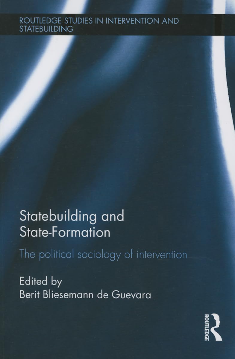 Statebuilding and State-Formation: The Political Sociology of Intervention (Routledge Studies in Intervention and Statebuilding) General education