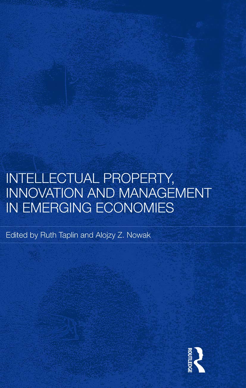 Intellectual Property, Innovation and Management in Emerging Economies (Routledge Studies in the Growth Economies of Asia) Law