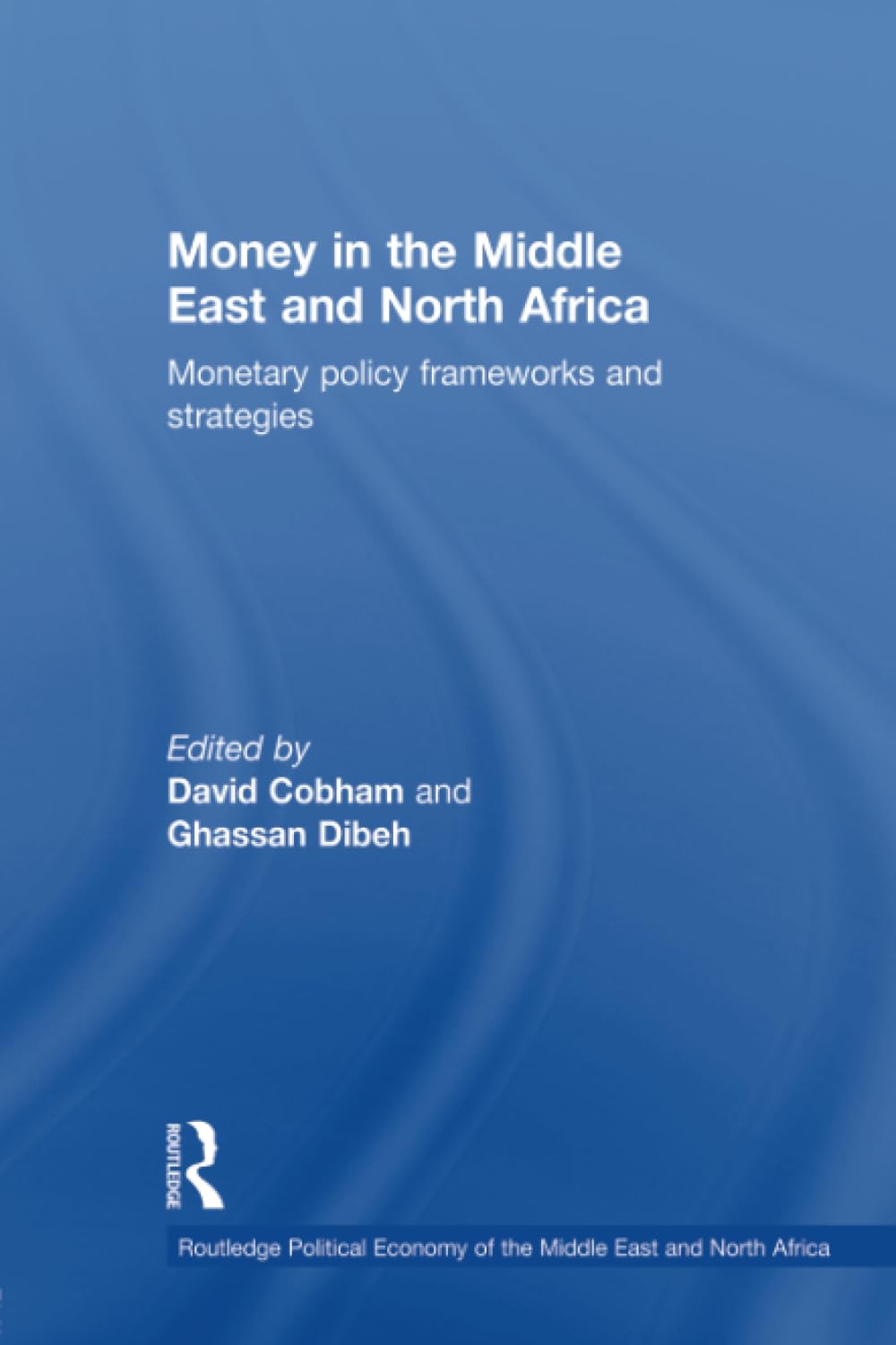 Money in the Middle East and North Africa: Monetary Policy Frameworks and Strategies (Routledge Political Economy of the Middle East and North Afr) Social Sciences