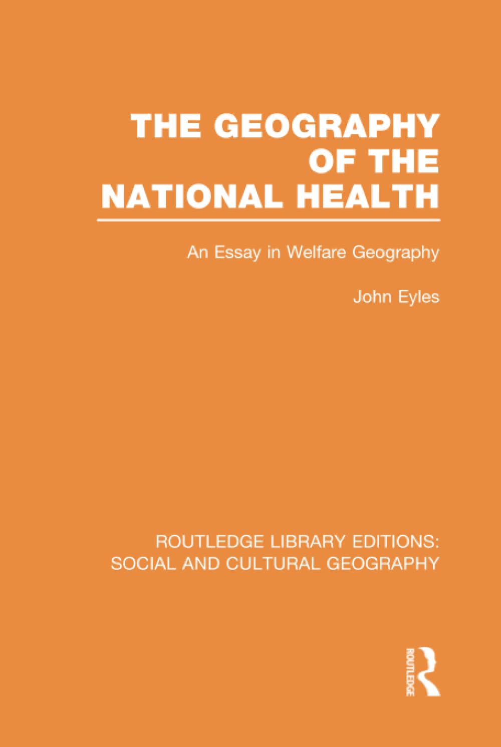 Geography of the National Health (RLE Social & Cultural Geography): An Essay in Welfare Geography (Routledge Library Editions Social and Cultural Geography) Medicine