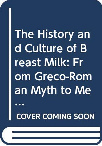 The History and Culture of Breast Milk: From Greco-roman Myth to Medieval Mysticism (Routledge Interdisciplinary Perspectives on Literature) Books