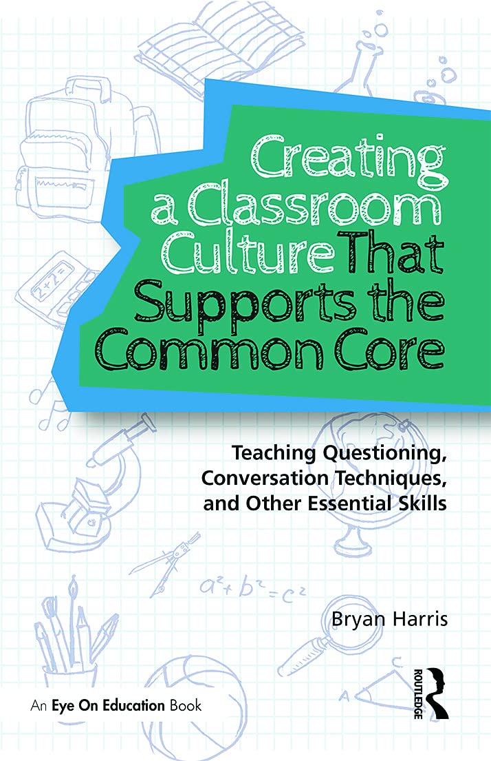 Creating a Classroom Culture That Supports the Common Core: Teaching Questioning, Conversation Techniques, and Other Essential Skills Education & Training