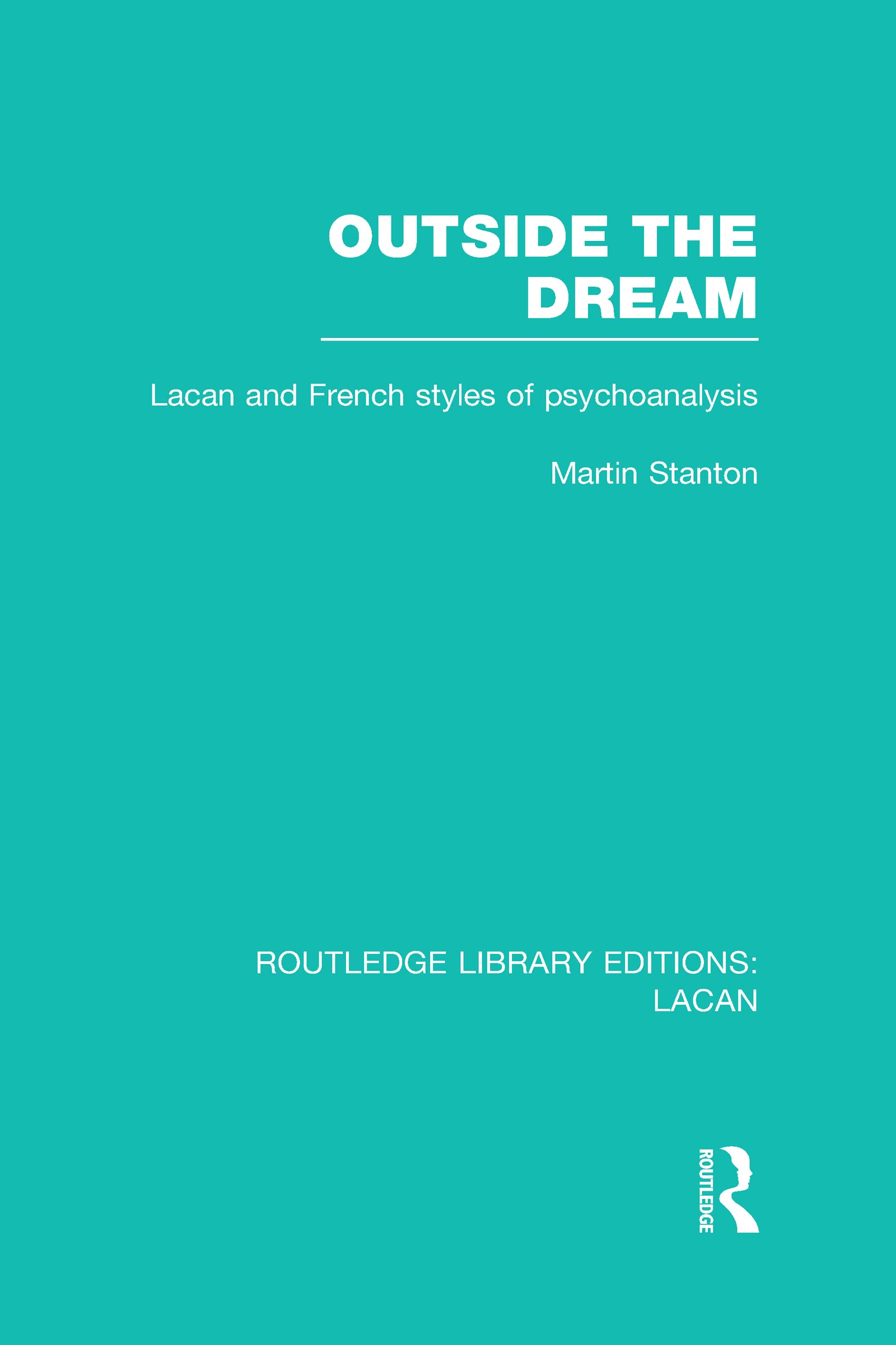 Outside the Dream: Lacan and French Styles of Psychoanalysis (Routledge Library Editions: Lacan, 4, Band 4) Medicine
