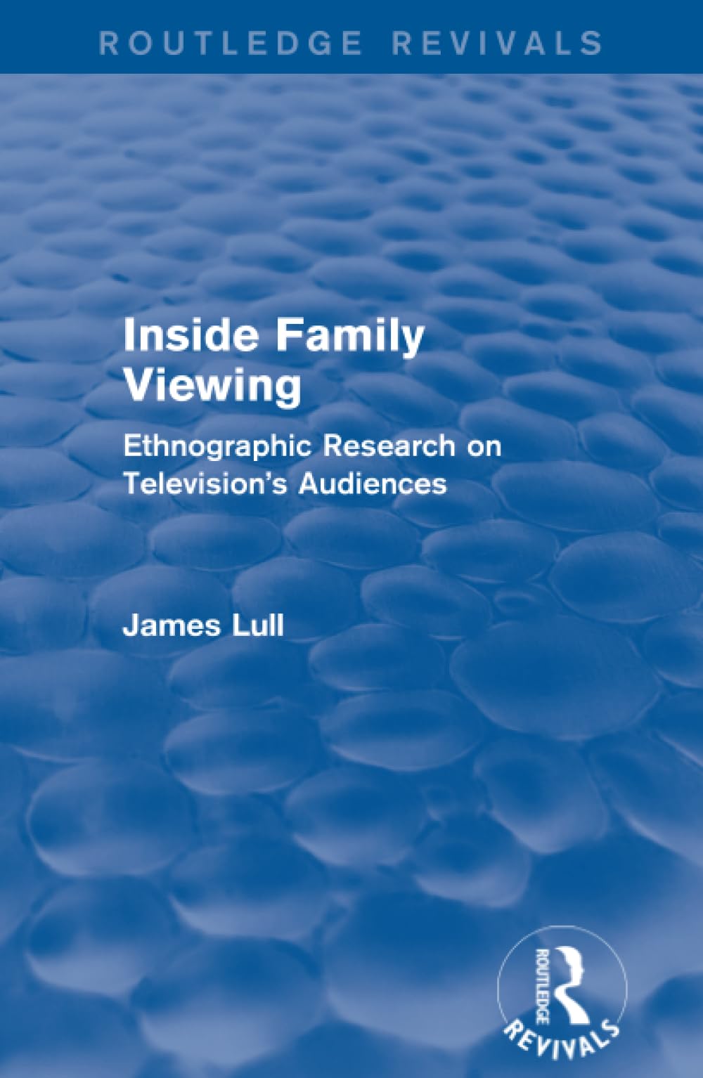 Inside Family Viewing (Routledge Revivals): Ethnographic Research on Television's Audiences Media & Communication