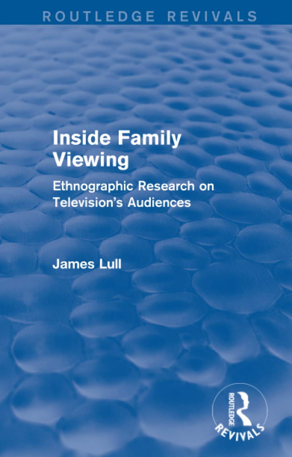 Inside Family Viewing (Routledge Revivals): Ethnographic Research on Television's Audiences Media & Communication