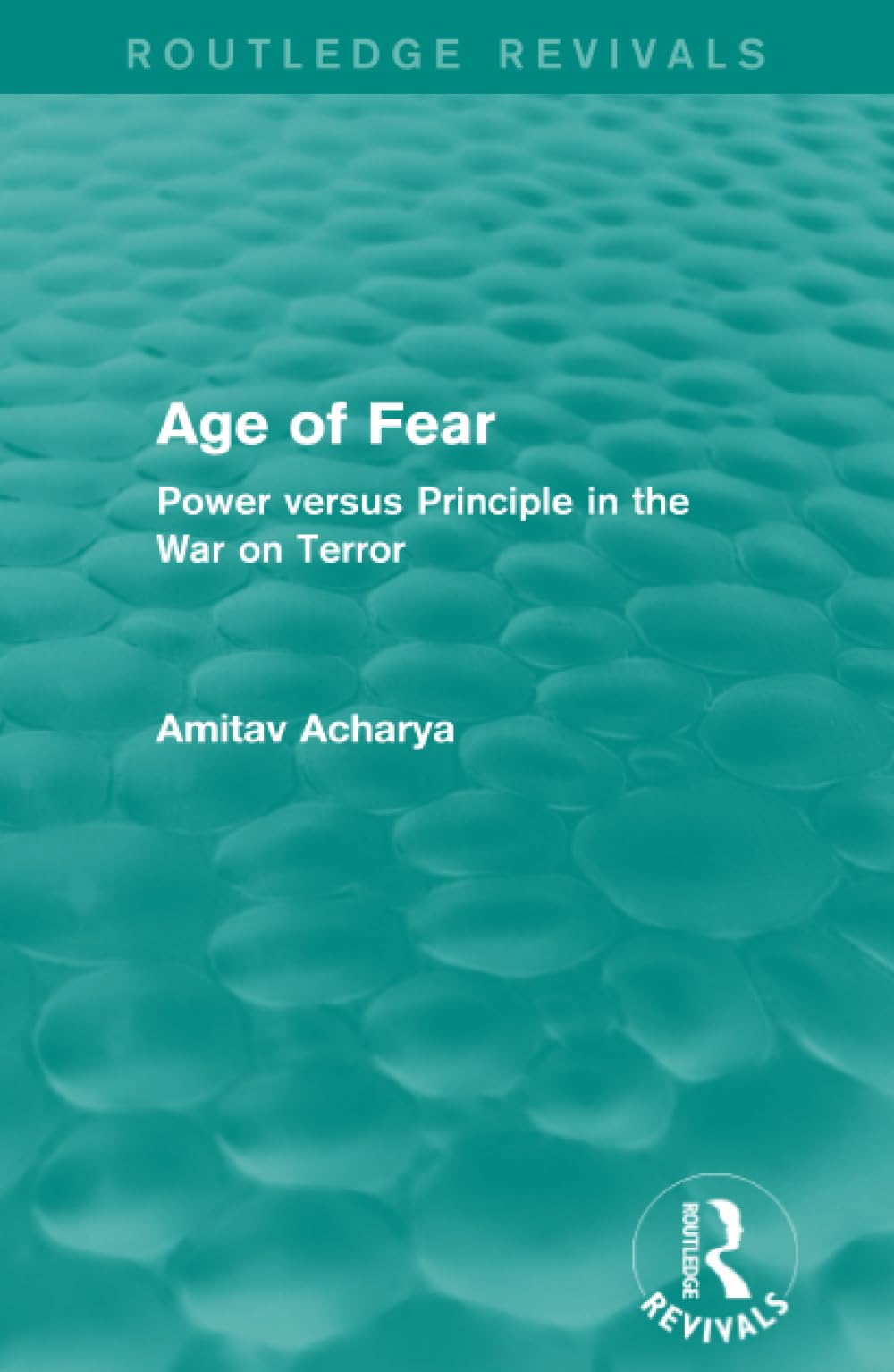 Age of Fear (Routledge Revivals): Power Versus Principle in the War on Terror Philosophy