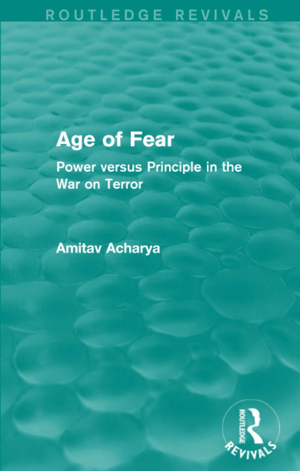 Age of Fear (Routledge Revivals): Power Versus Principle in the War on Terror Philosophy