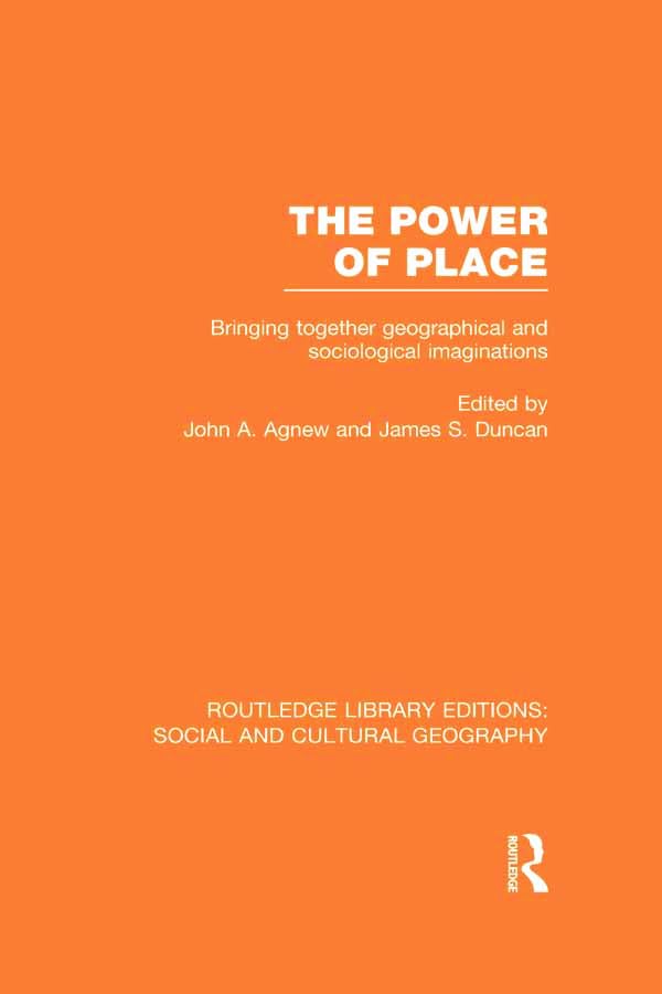 The Power of Place: Bringing Together Geographical and Sociological Imaginations (Routledge Library Editions: Social and Cultural Geography) Social Sciences