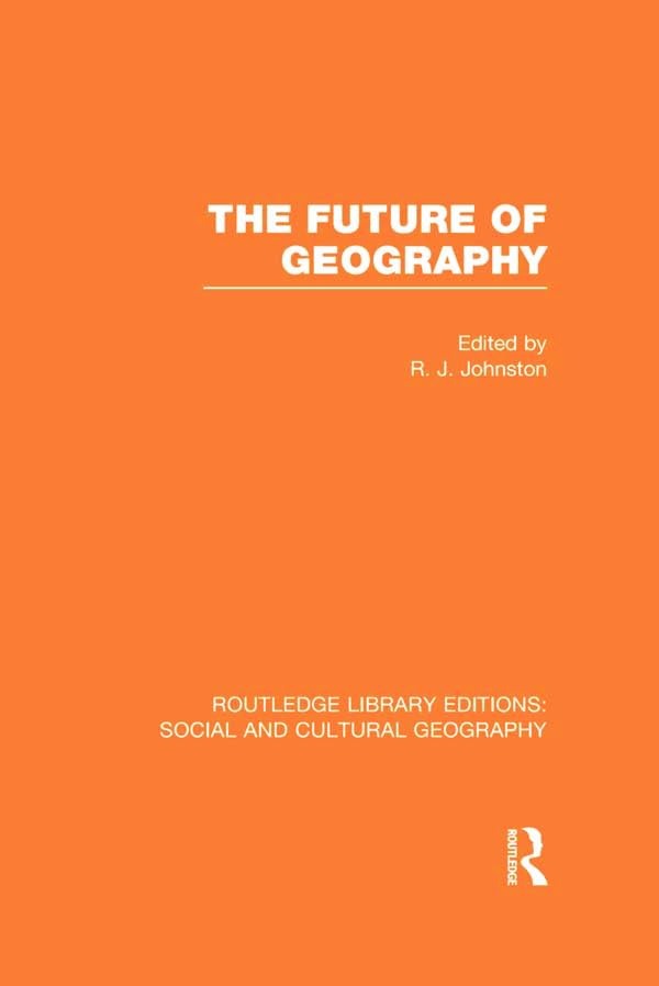 The Future of Geography (Routledge Library Editions: Social and Cultural Geography, 6, Band 6) Social Sciences