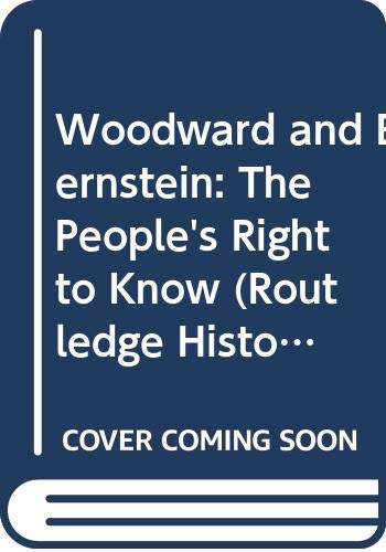 Woodward and Bernstein: The People's Right to Know (Routledge Historical Americans) Media & Communication
