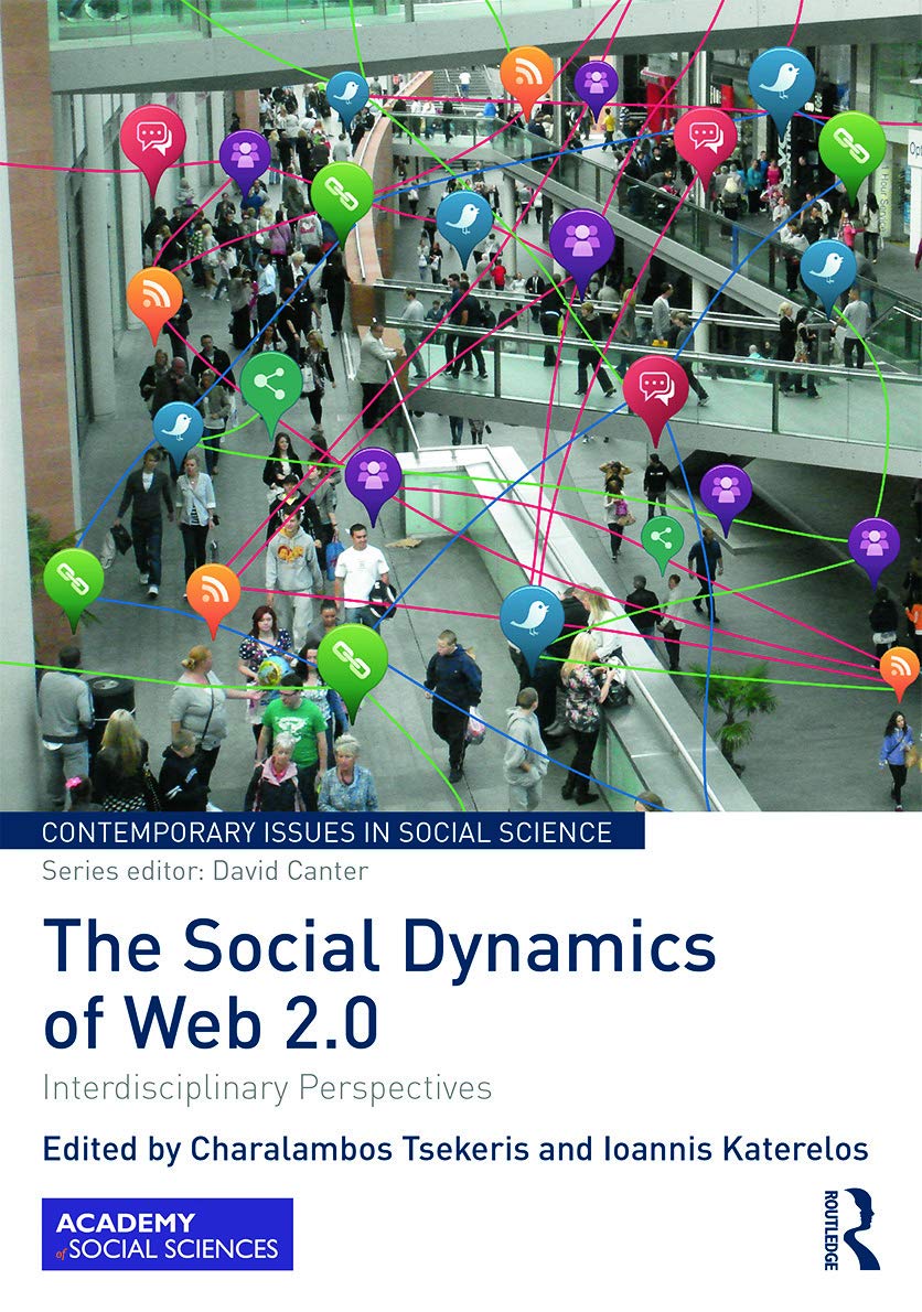 The Social Dynamics of Web 2.0: Interdisciplinary Perspectives (Contemporary Issues in Social Science) Media & Communication