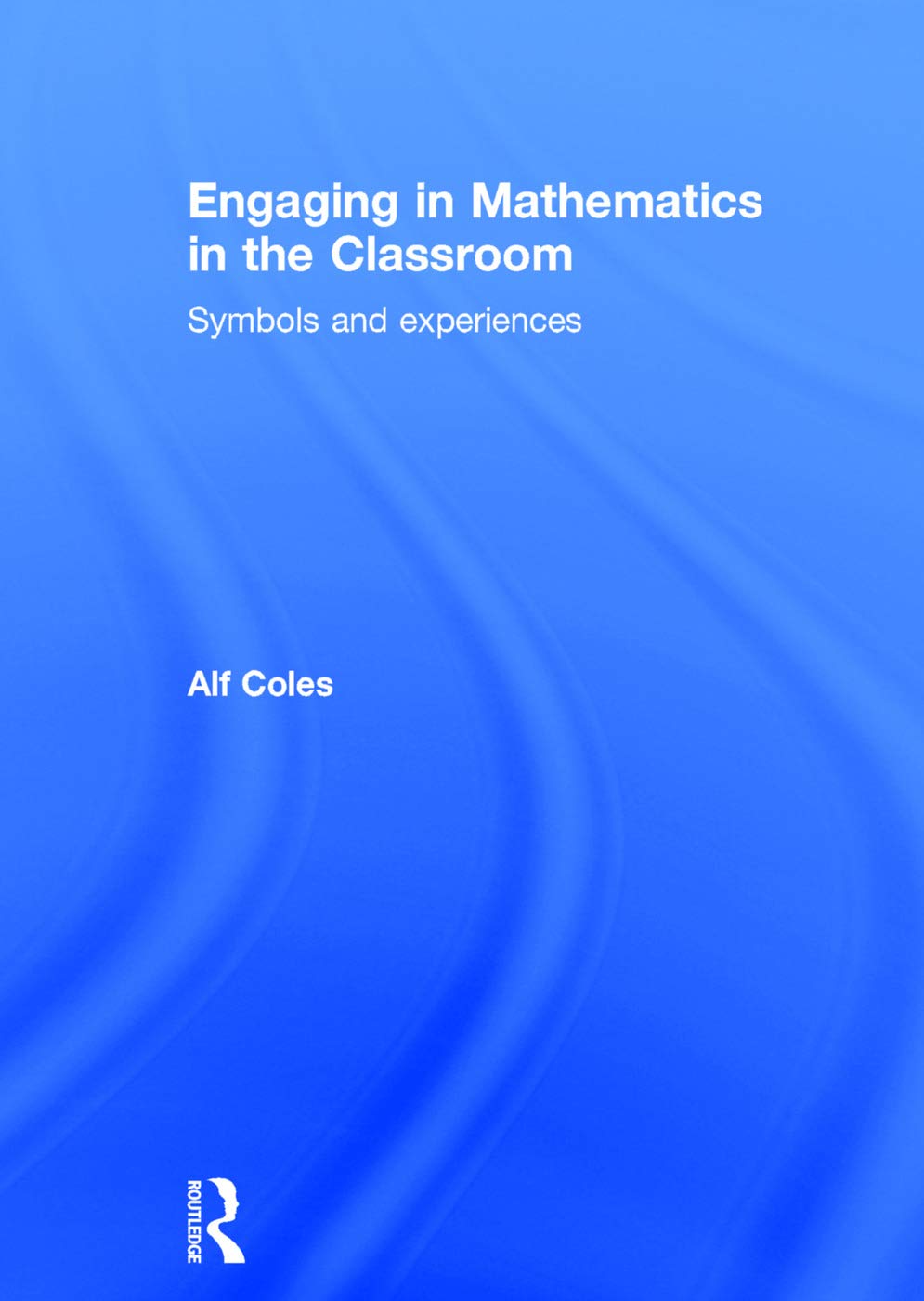 Engaging in Mathematics in the Classroom: Symbols and experiences Education & Training