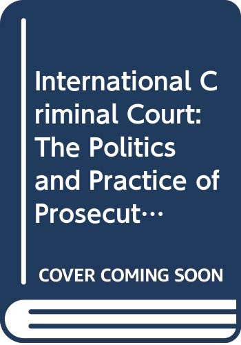 International Criminal Court: The Politics and Practice of Prosecuting Atrocity Crimes (Global Institutions) Law