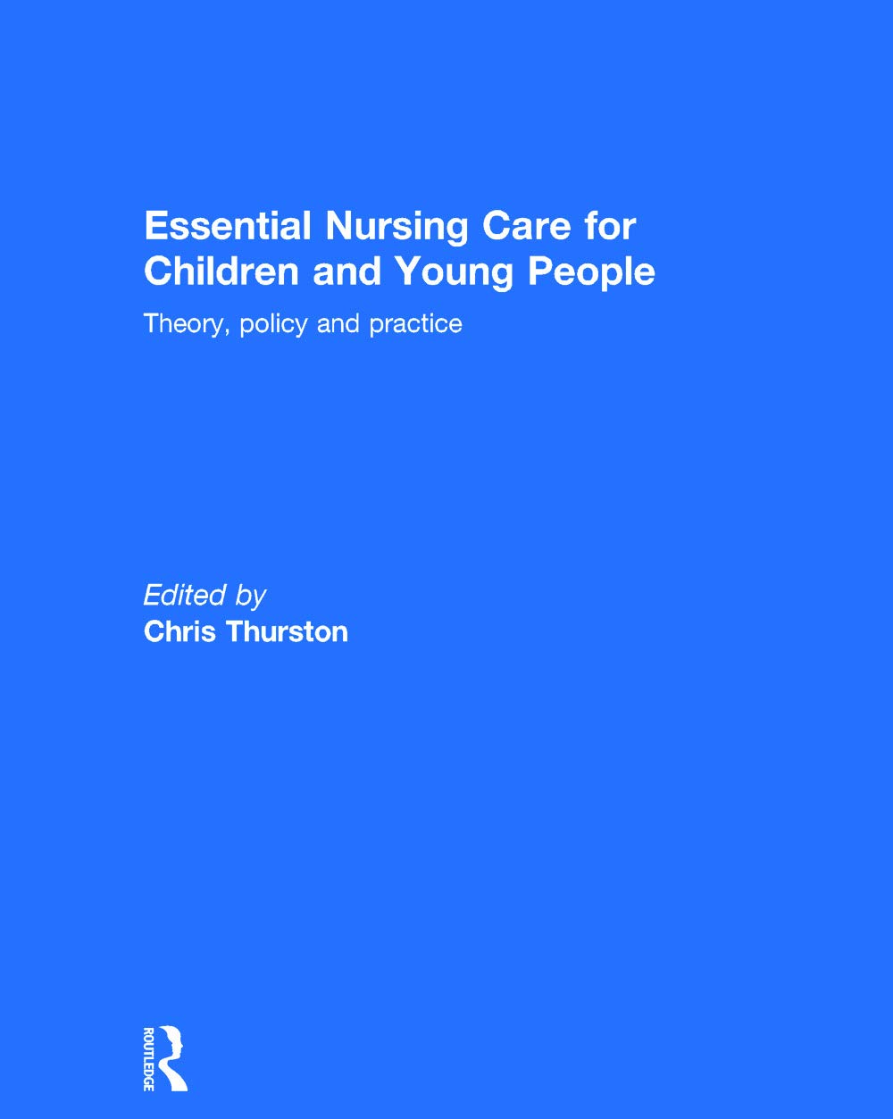 Essential Nursing Care for Children and Young People: Theory, Policy and Practice Medicine