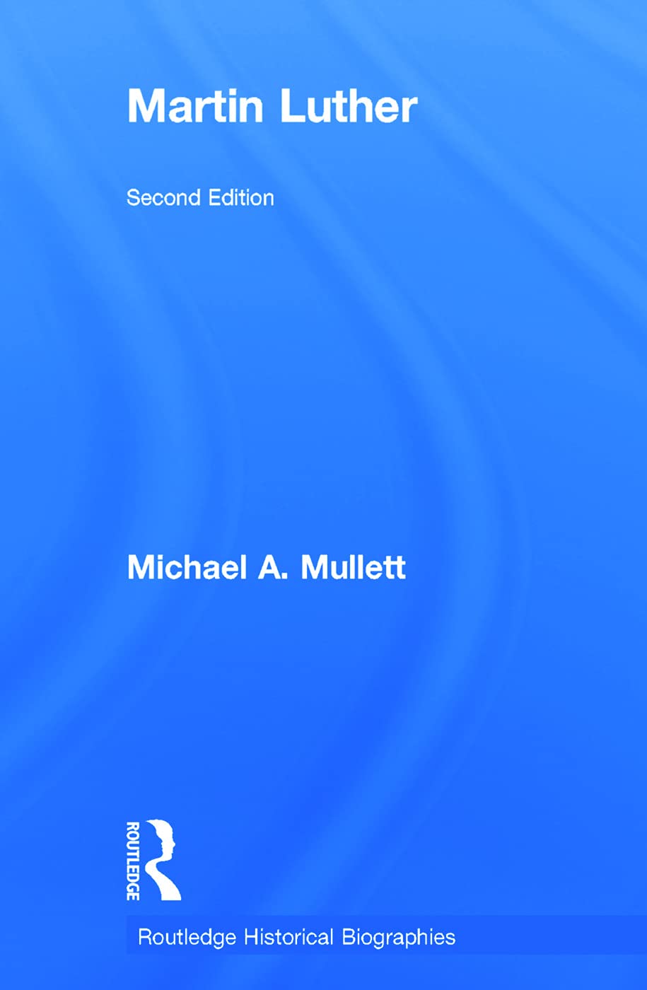 Martin Luther (Routledge Historical Biographies) Politics & Society