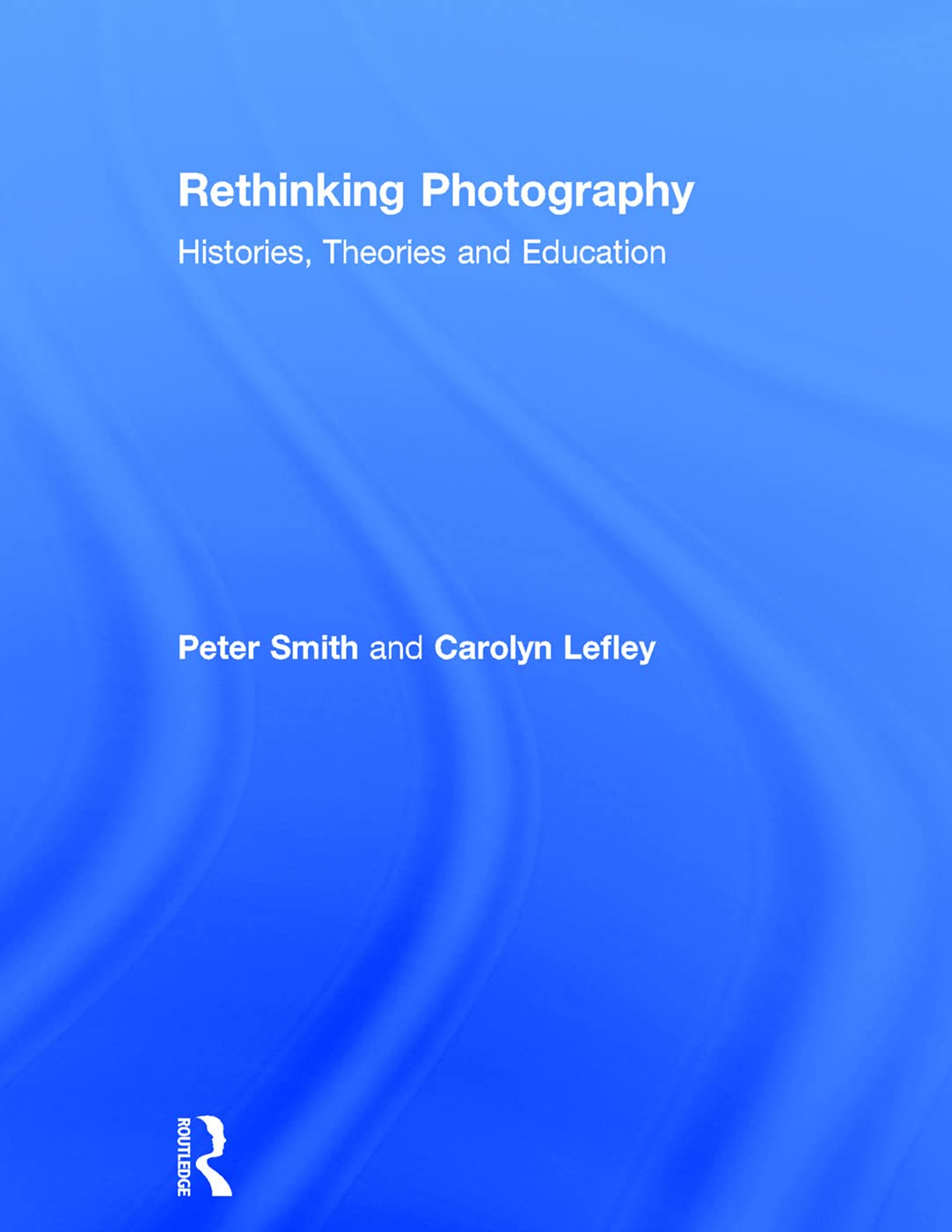 Rethinking Photography: Histories, Theories and Education Media & Communication