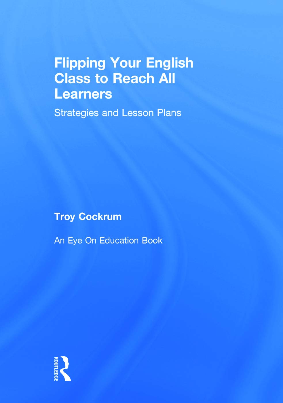 Flipping Your English Class to Reach All Learners: Strategies and Lesson Plans Education & Training