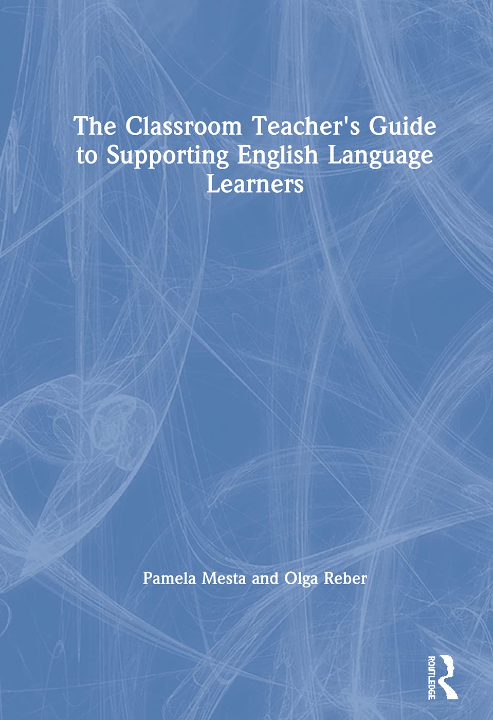 The Classroom Teacher's Guide to Supporting English Language Learners Education & Training