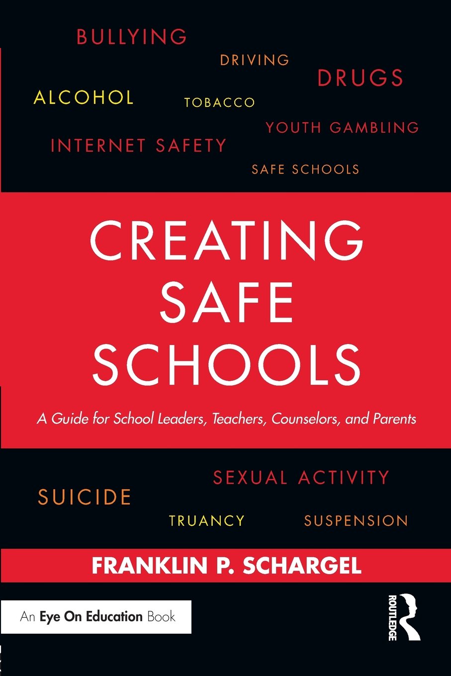 Creating Safe Schools: A Guide for School Leaders, Teachers, Counselors, and Parents Education & Training
