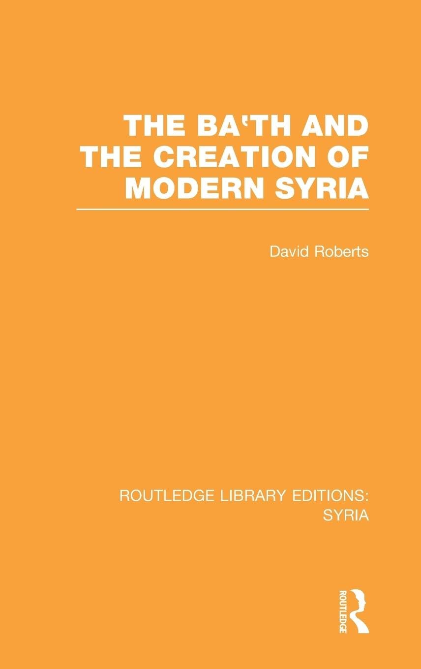 The Ba'th and the Creation of Modern Syria (RLE Syria) Law